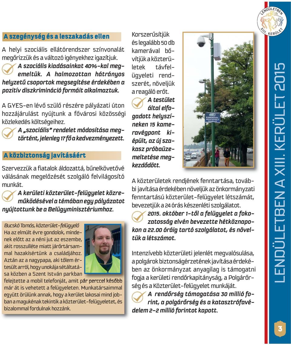 A GYES-en lé vő szü lő ré szé re pá lyá za ti úton hoz zá já ru lást nyúj tunk a fő vá ro si kö zös sé gi közlekedés költségeihez.