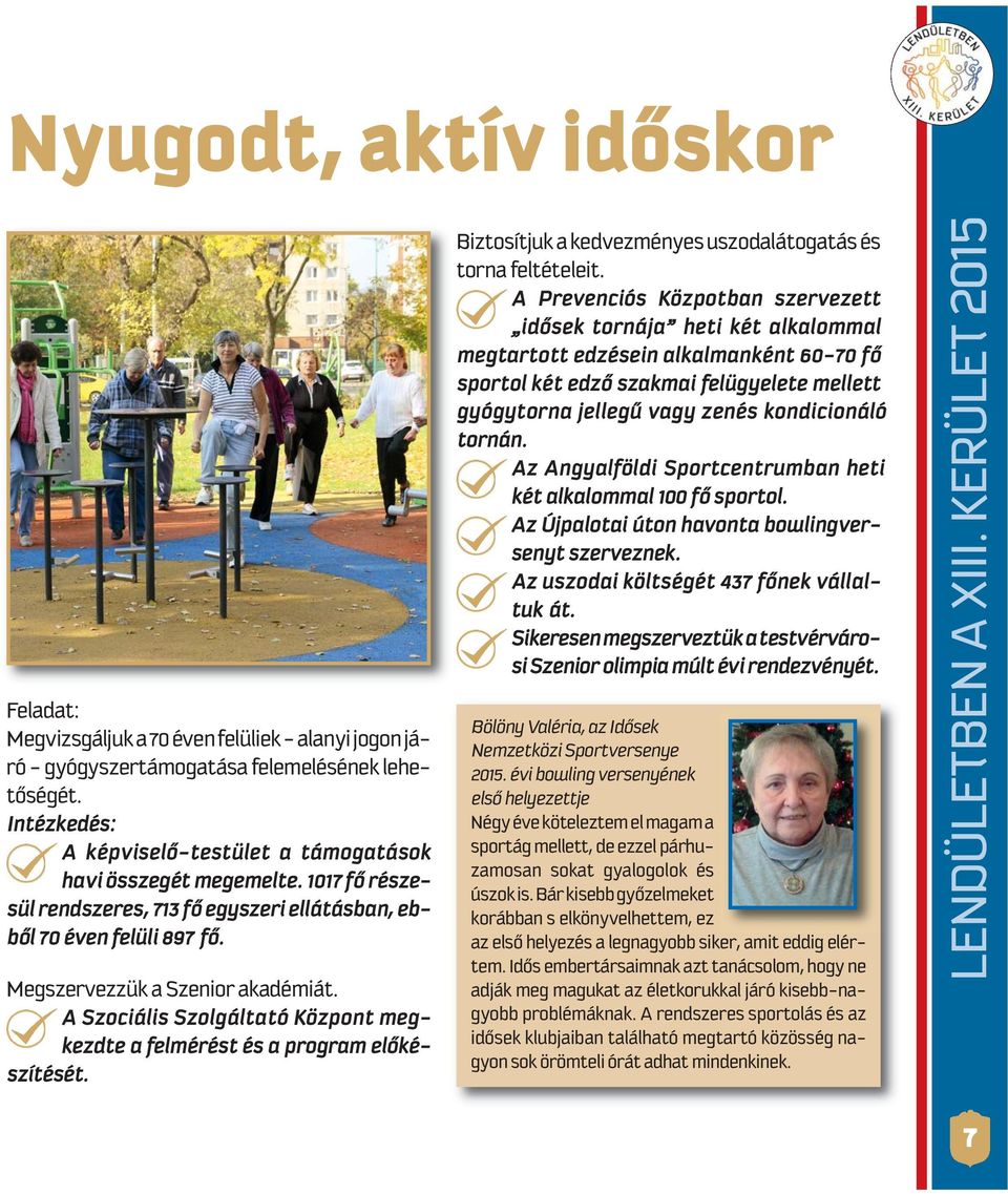 A Szo ci á lis Szol gál ta tó Köz pont meg - kezdte a felmérést és a program előkészítését. Biztosítjuk a kedvezményes uszodalátogatás és torna feltételeit.
