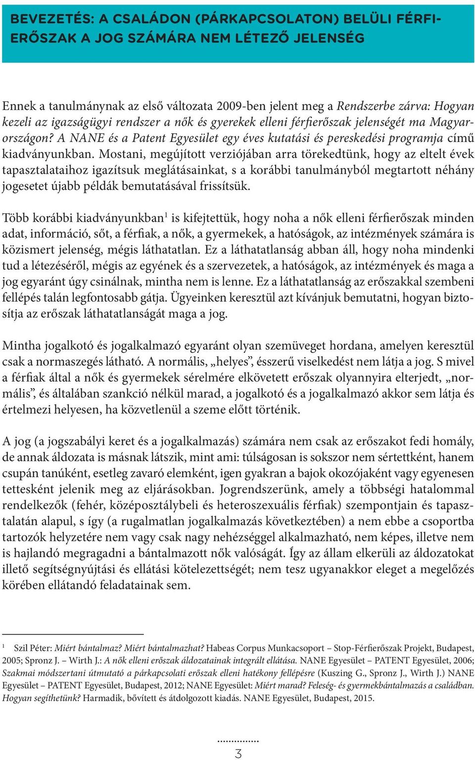 Mostani, megújított verziójában arra törekedtünk, hogy az eltelt évek tapasztalataihoz igazítsuk meglátásainkat, s a korábbi tanulmányból megtartott néhány jogesetet újabb példák bemutatásával