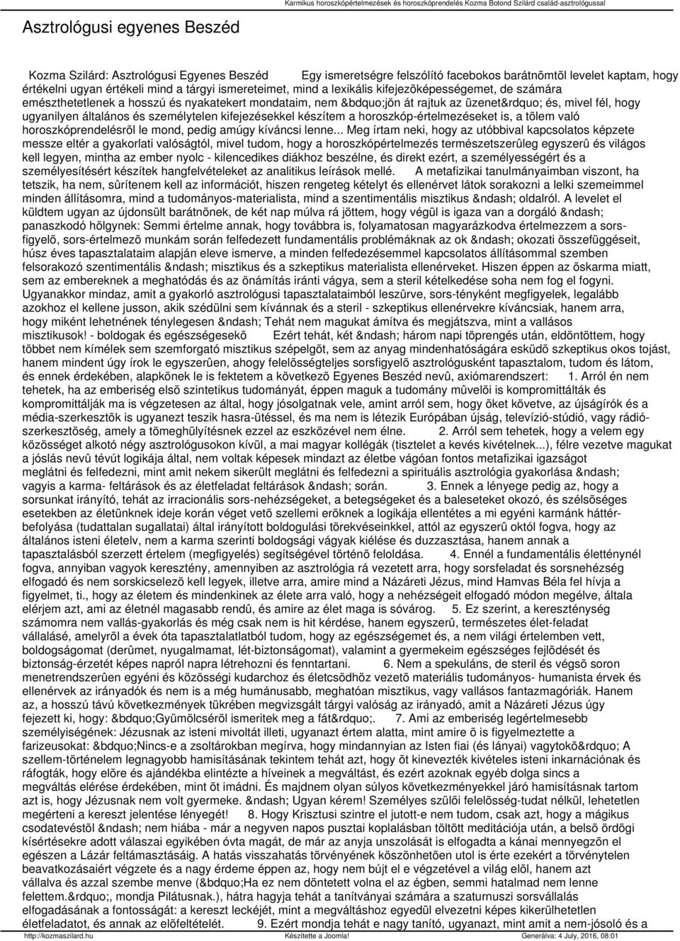 készítem a horoszkóp-értelmezéseket is, a tõlem való horoszkóprendelésrõl le mond, pedig amúgy kíváncsi lenne.