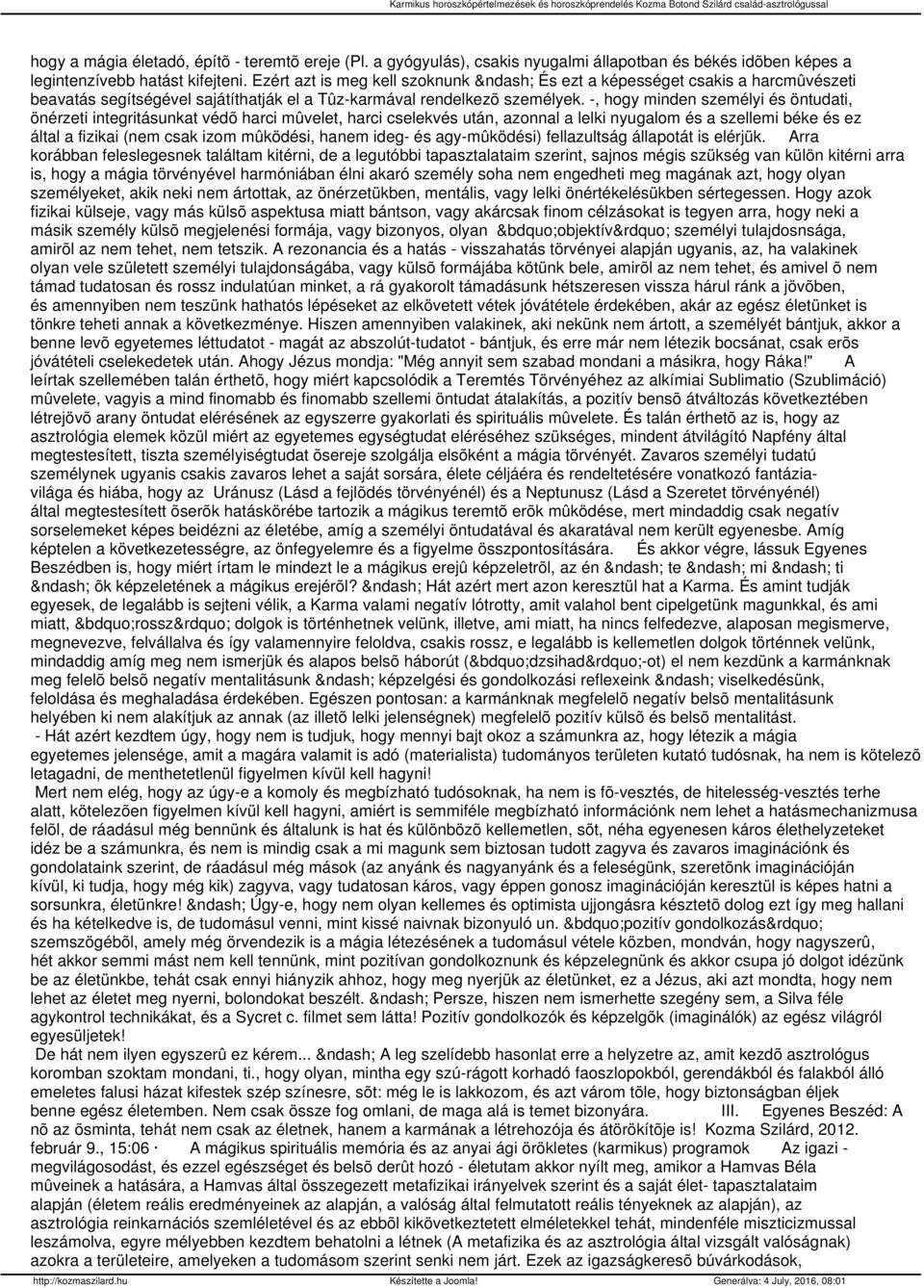 -, hogy minden személyi és öntudati, önérzeti integritásunkat védõ harci mûvelet, harci cselekvés után, azonnal a lelki nyugalom és a szellemi béke és ez által a fizikai (nem csak izom mûködési,