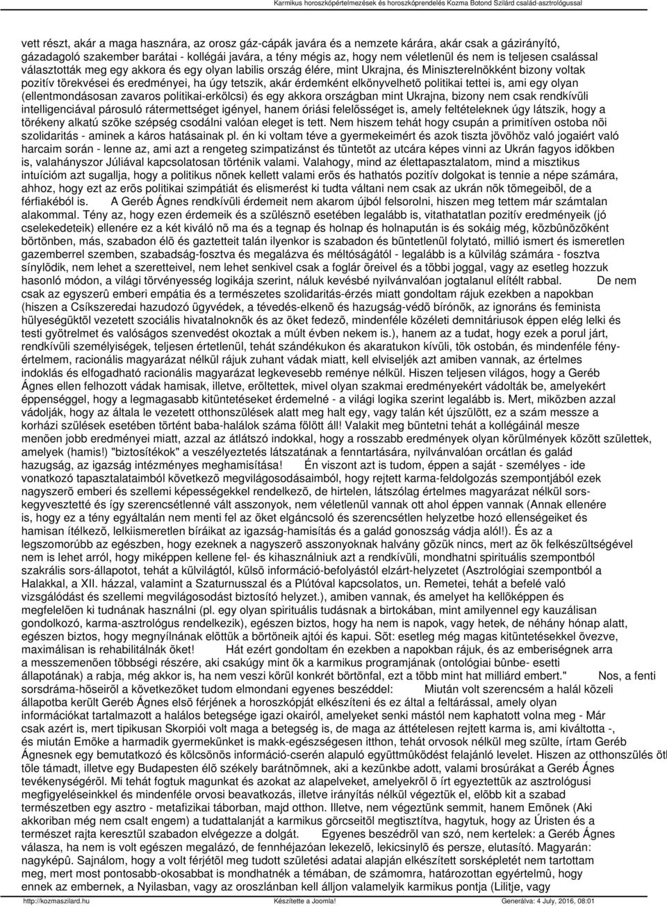 elkönyvelhetõ politikai tettei is, ami egy olyan (ellentmondásosan zavaros politikai-erkölcsi) és egy akkora országban mint Ukrajna, bizony nem csak rendkívüli intelligenciával párosuló