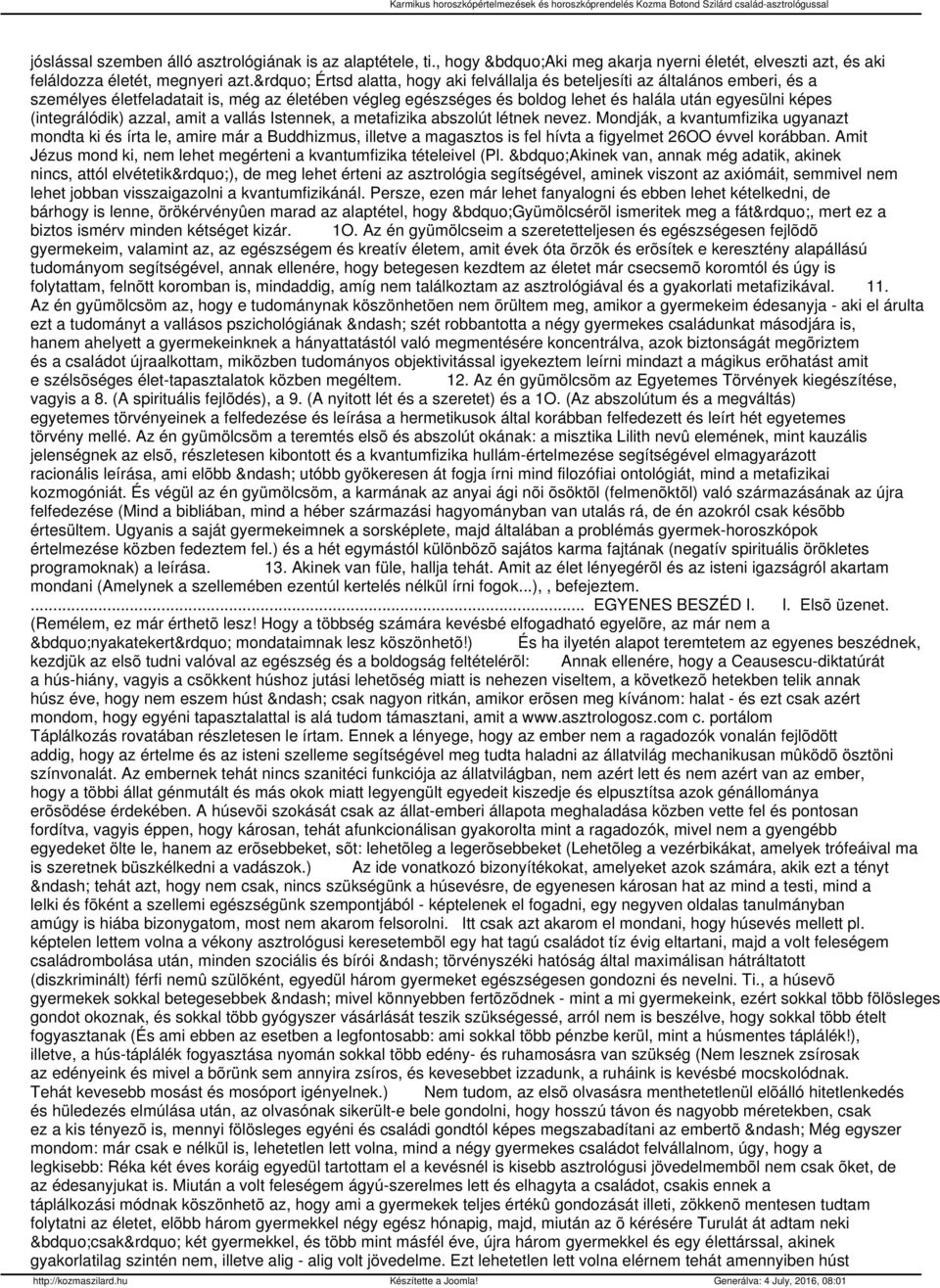 (integrálódik) azzal, amit a vallás Istennek, a metafizika abszolút létnek nevez.