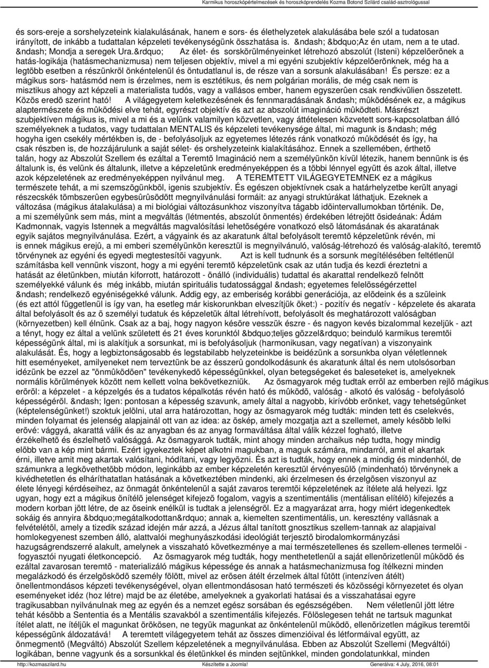Az élet- és sorskörülményeinket létrehozó abszolút (Isteni) képzelõerõnek a hatás-logikája (hatásmechanizmusa) nem teljesen objektív, mivel a mi egyéni szubjektív képzelõerõnknek, még ha a legtöbb