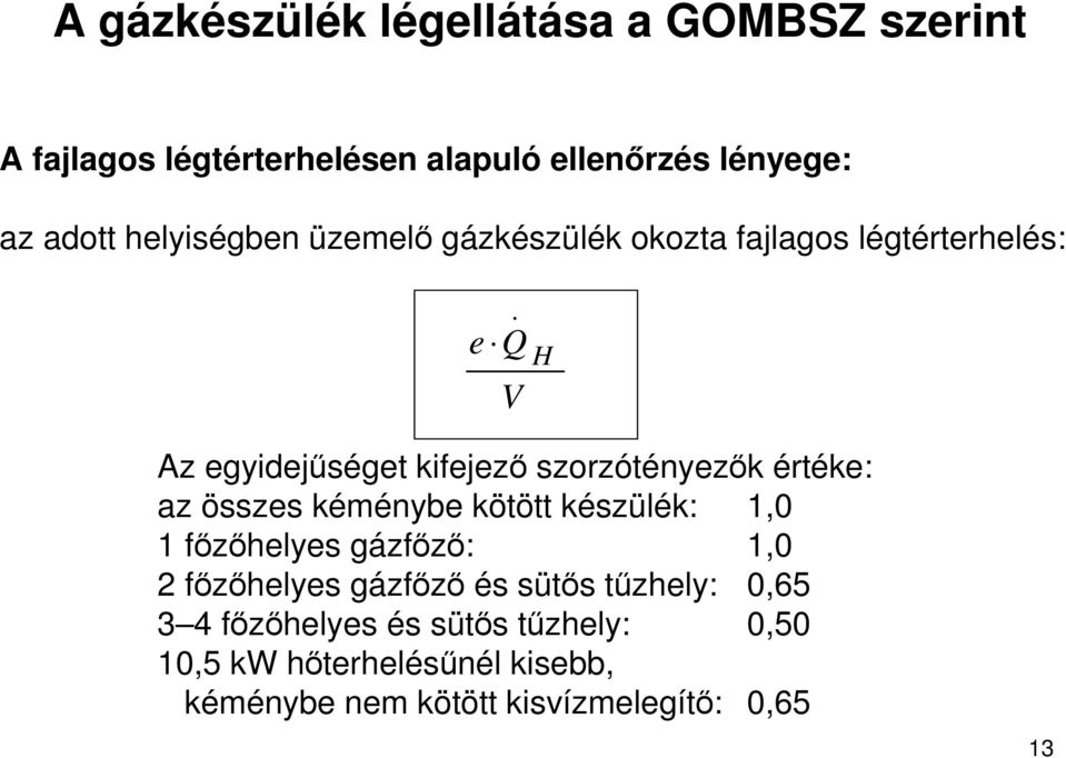 e Q H Az egyidejőséget kifejezı szorzótényezık értéke: az összes kéménybe kötött készülék: 1,0 1 fızıhelyes