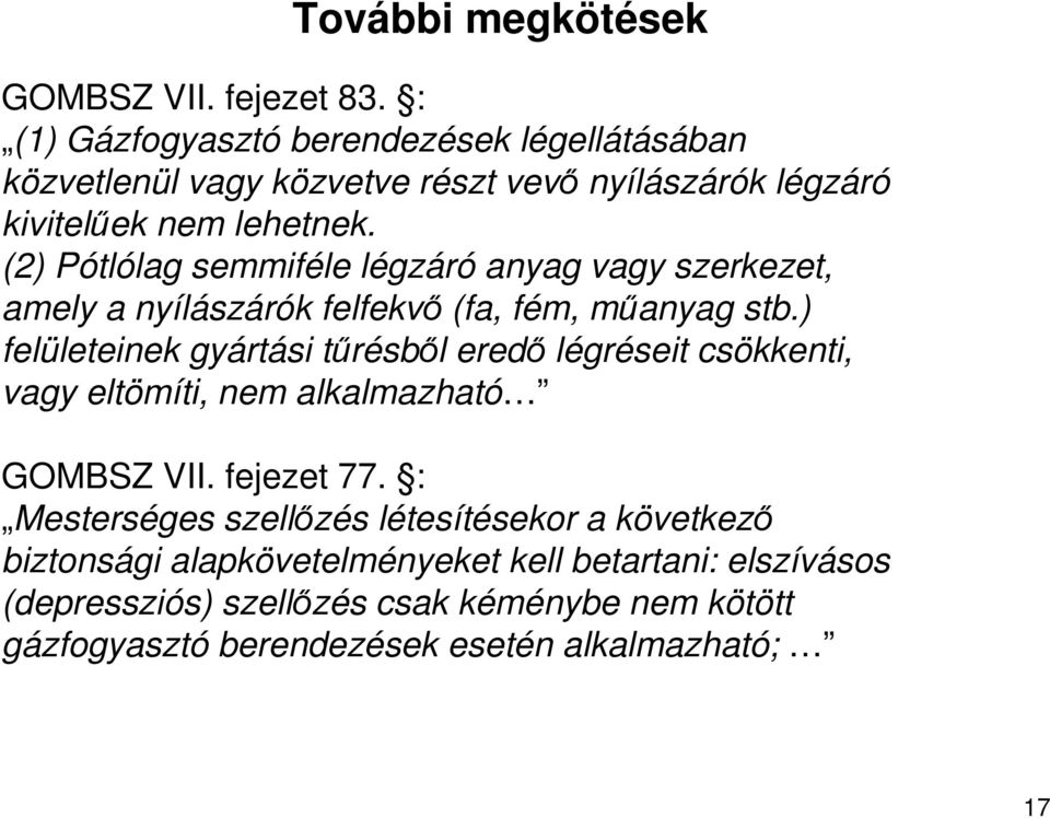 (2) Pótlólag semmiféle légzáró anyag vagy szerkezet, amely a nyílászárók felfekvı (fa, fém, mőanyag stb.