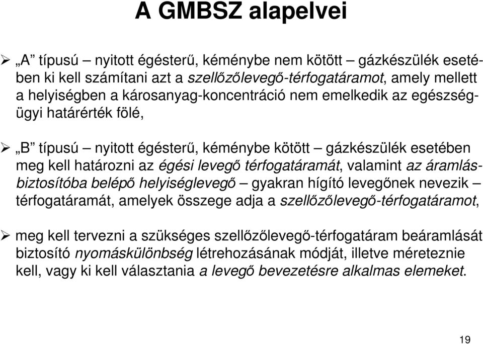 térfogatáramát, valamint az áramlásbiztosítóba belépı helyiséglevegı gyakran hígító levegınek nevezik térfogatáramát, amelyek összege adja a szellızılevegı-térfogatáramot, meg kell