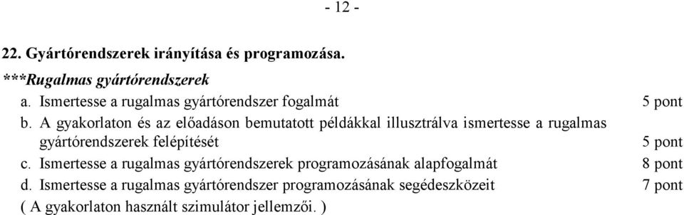 A gyakorlaton és az előadáson bemutatott példákkal illusztrálva ismertesse a rugalmas gyártórendszerek