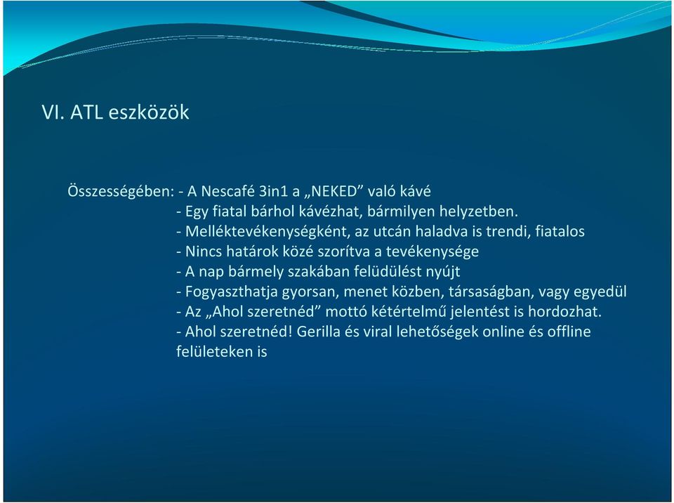 bármely szakában felüdülést nyújt - Fogyaszthatja gyorsan, menet közben, társaságban, vagy egyedül - Az Ahol