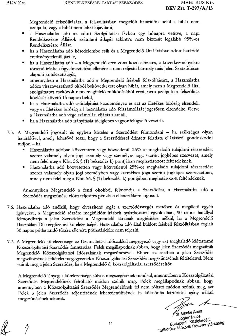 vetítve, a napi Rendelkezésre Állások számtani átlagát tekintve ne~ biztosít legalább 95%-os Rendelkezésre Állást.