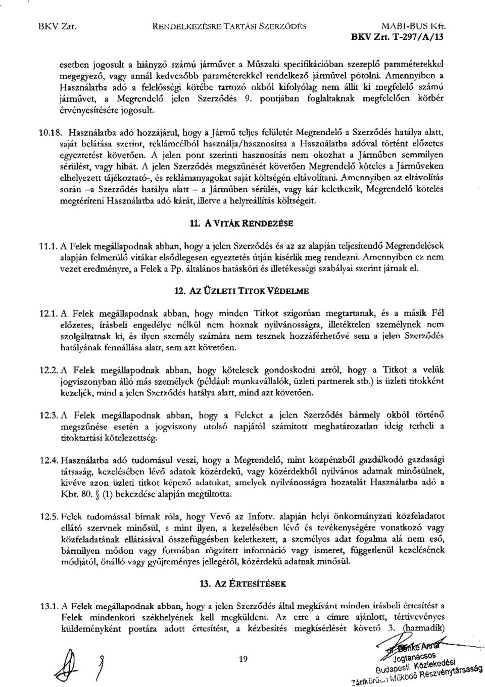 Amennyiben a Használatba adó a felelősségi körébe tartozó okból kifolyólag nem állít ki megfelelő számú járművet, a Mcgrcndcl6 jelen Szerződés 9.