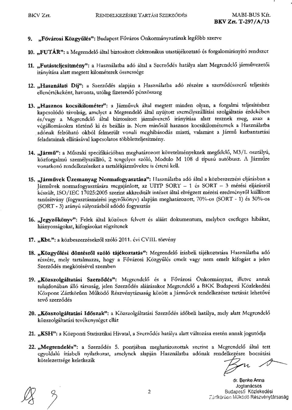 Futásteljesítmény": a Használatba adó által a Szerződés hatálya abtt Megrendelő járművezetői irányítása alatt megtett kilométerek összessége 12.