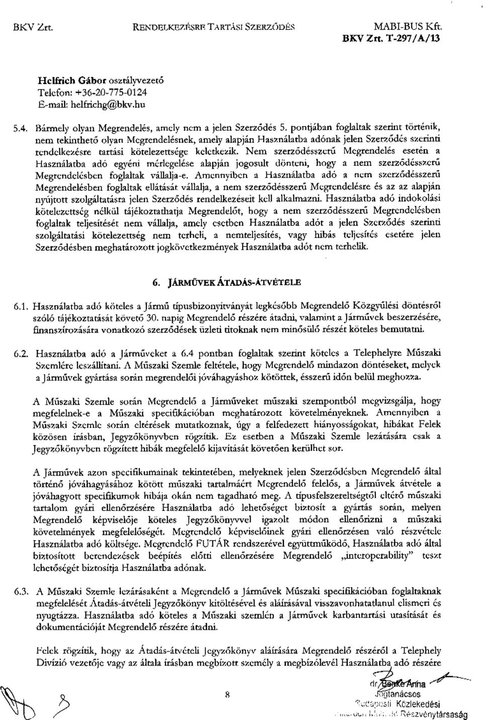 Nem szerződésszerű Megrendelés esetén a Használatba adó egyéni mérlegelése alapján jogosult dönteni, hogy a nem szerződésszerű Megrendelésben foglaltak váflalja-e.