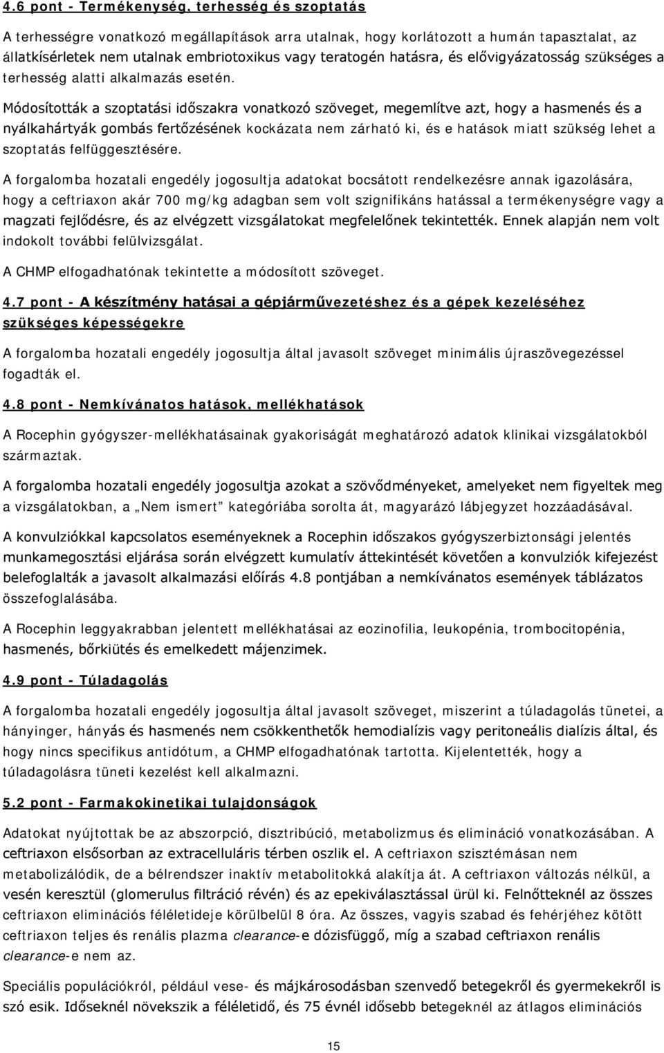 Módosították a szoptatási időszakra vonatkozó szöveget, megemlítve azt, hogy a hasmenés és a nyálkahártyák gombás fertőzésének kockázata nem zárható ki, és e hatások miatt szükség lehet a szoptatás