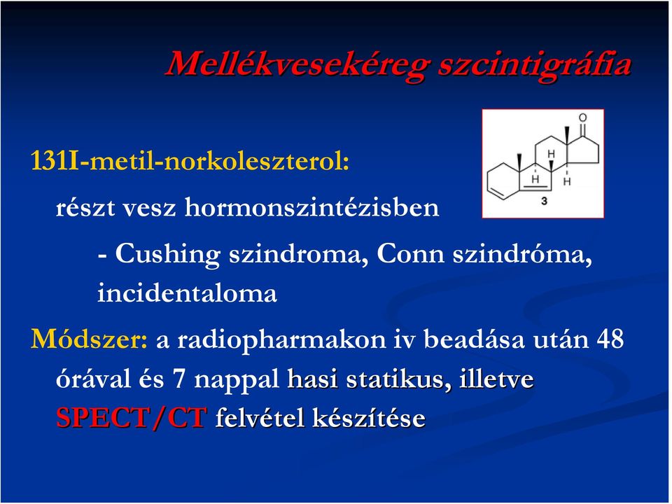 incidentaloma Módszer: a radiopharmakon iv beadása után 48 órával