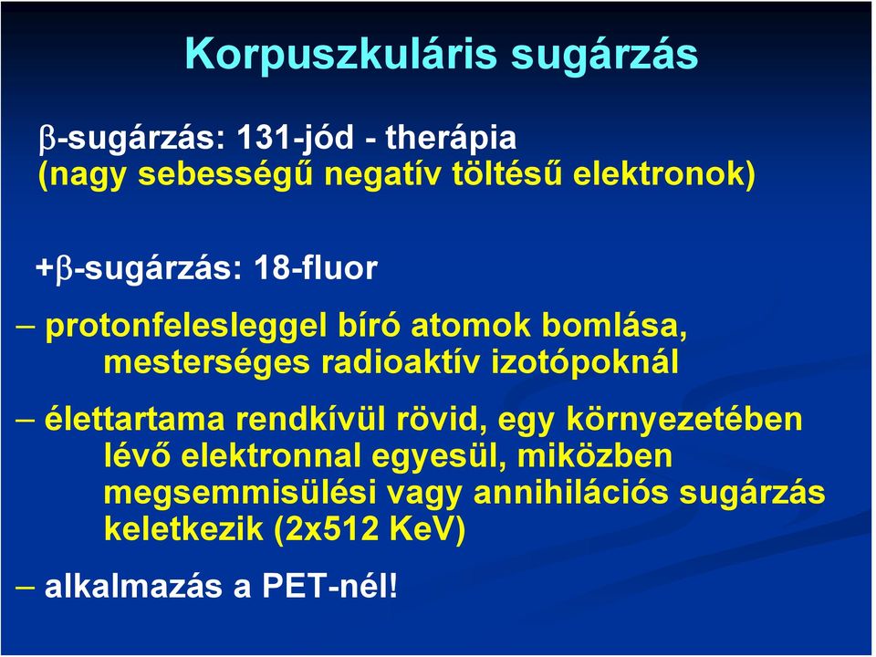 radioaktív izotópoknál élettartama rendkívül rövid, egy környezetében lévő elektronnal