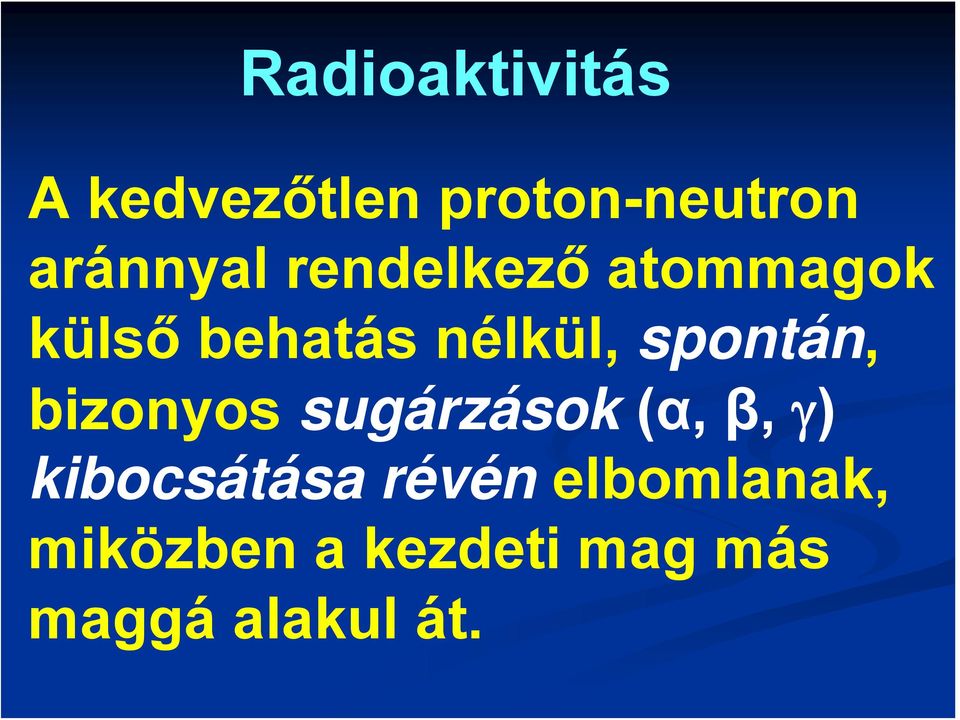 spontán, bizonyos sugárzások (α, β, γ) kibocsátása