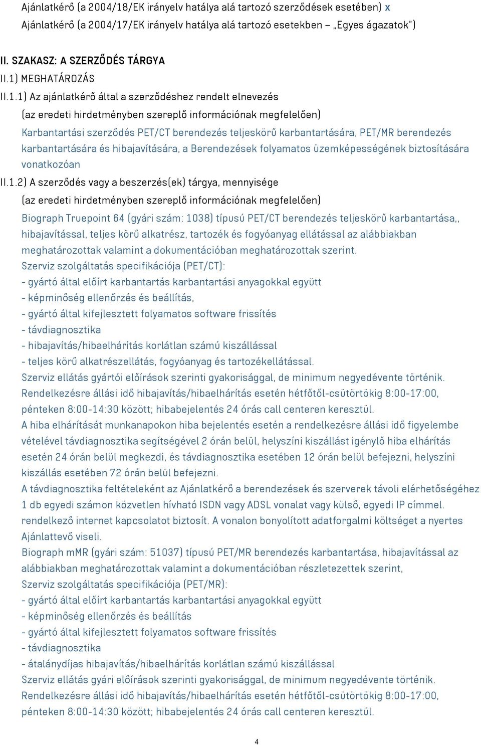 karbantartására, PET/MR berendezés karbantartására és hibajavítására, a Berendezések folyamatos üzemképességének biztosítására vonatkozóan II.1.