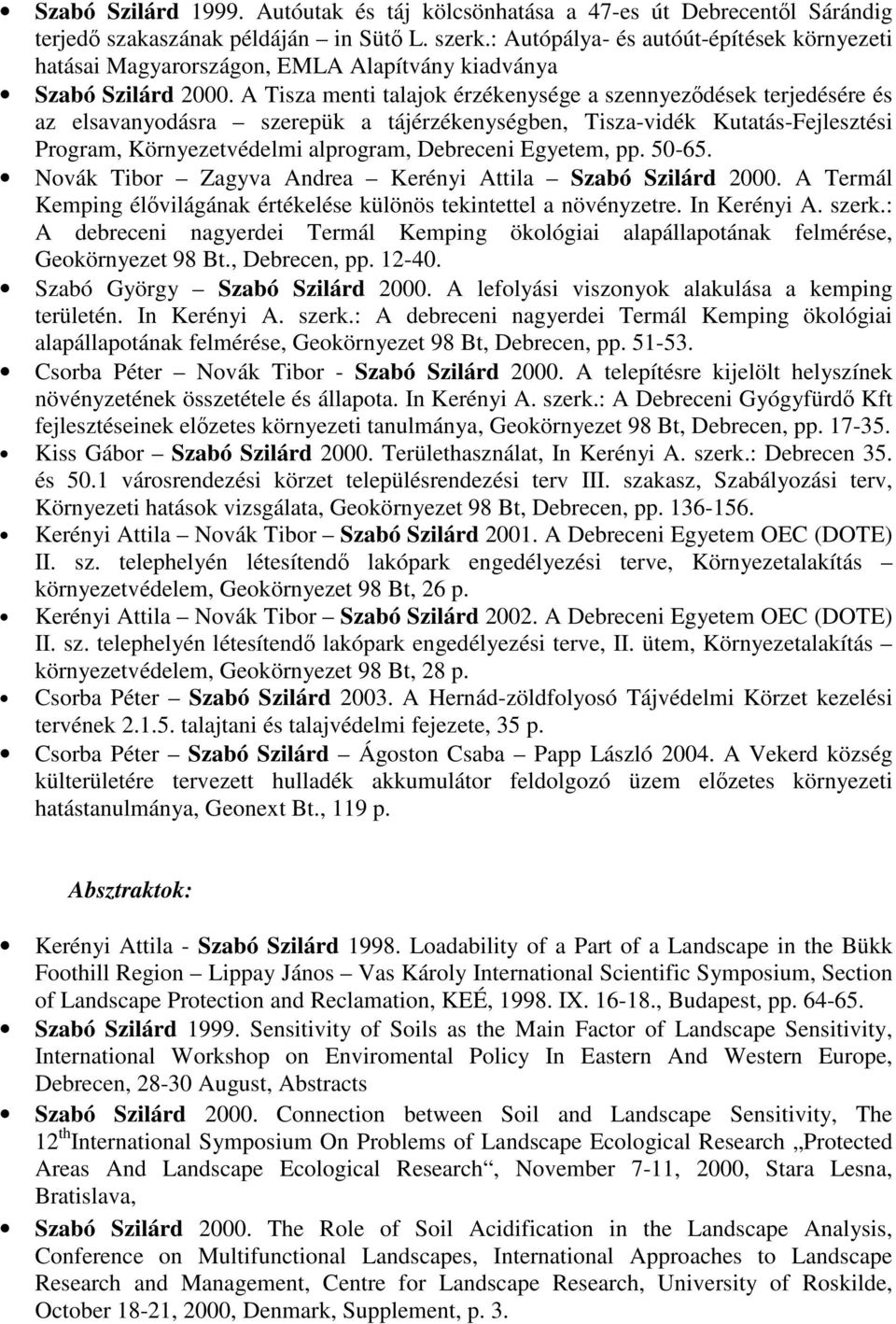 A Tisza menti talajok érzékenysége a szennyeződések terjedésére és az elsavanyodásra szerepük a tájérzékenységben, Tisza-vidék Kutatás-Fejlesztési Program, Környezetvédelmi alprogram, Debreceni