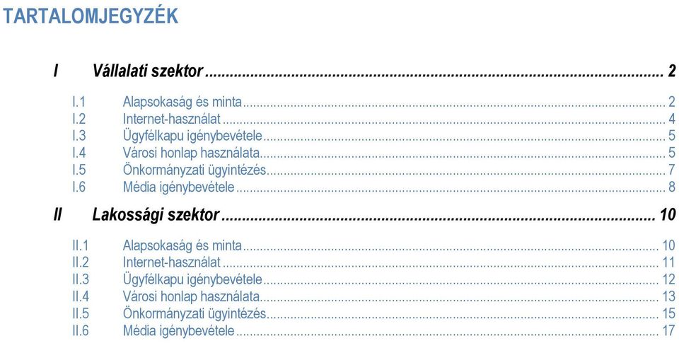 6 Média igénybevétele... 8 II Lakossági szektor... 10 II.1 Alapsokaság és minta... 10 II.2 Internet-használat.