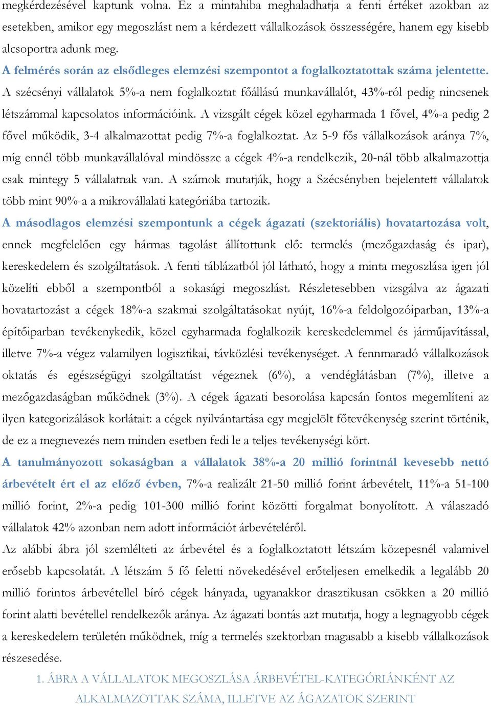 A felmérés során az elsıdleges elemzési szempontot a foglalkoztatottak száma jelentette.