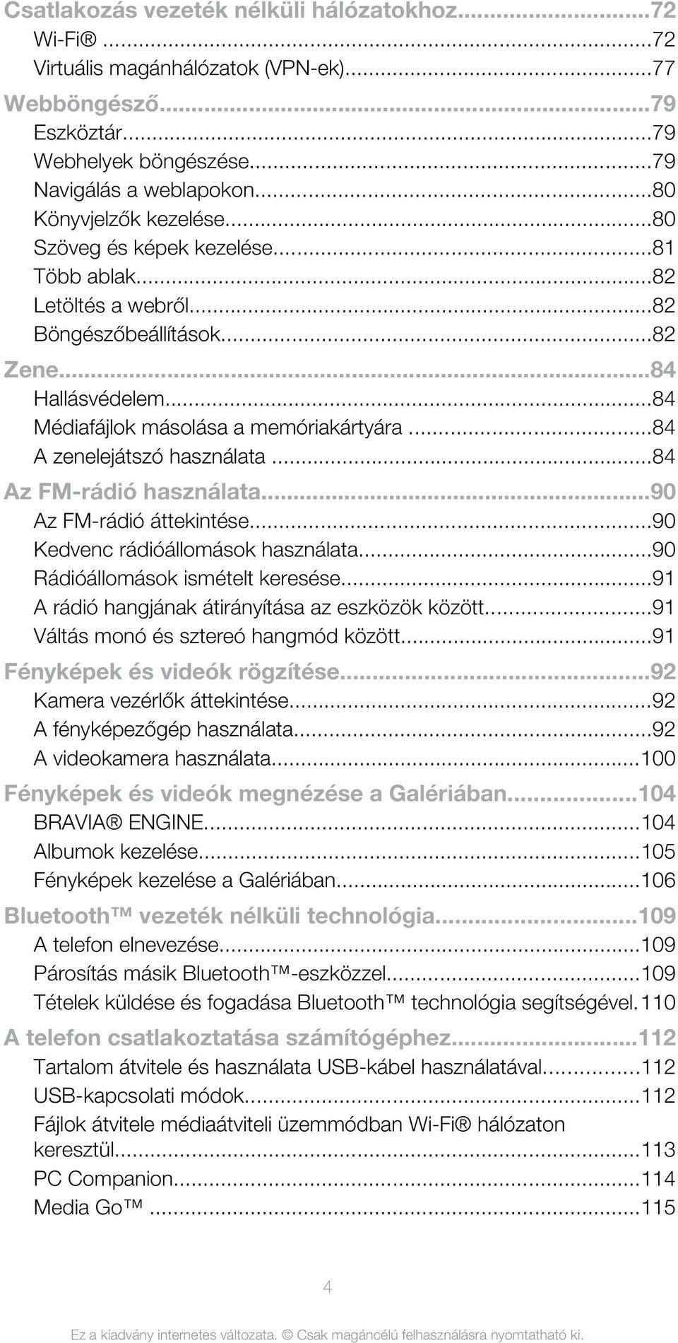 ..84 A zenelejátszó használata...84 Az FM-rádió használata...90 Az FM-rádió áttekintése...90 Kedvenc rádióállomások használata...90 Rádióállomások ismételt keresése.