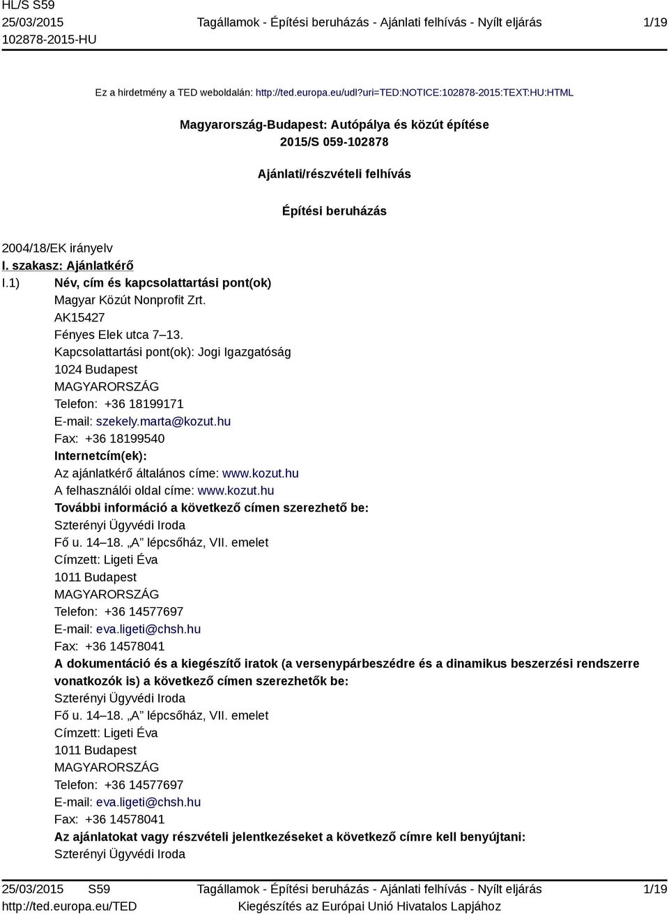 szakasz: Ajánlatkérő I.1) Név, cím és kapcsolattartási pont(ok) Magyar Közút Nonprofit Zrt. AK15427 Fényes Elek utca 7 13.