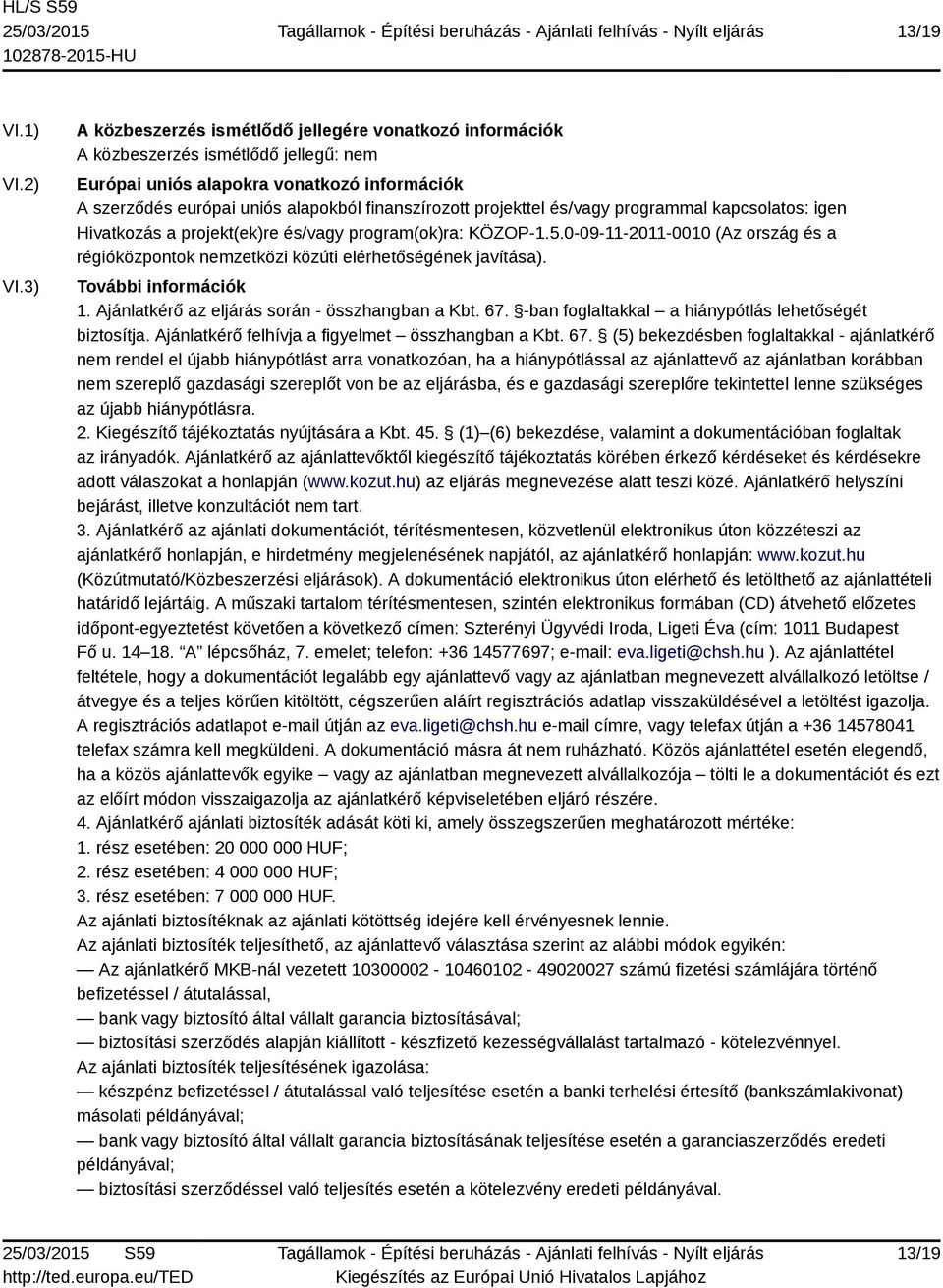 projekttel és/vagy programmal kapcsolatos: igen Hivatkozás a projekt(ek)re és/vagy program(ok)ra: KÖZOP-1.5.