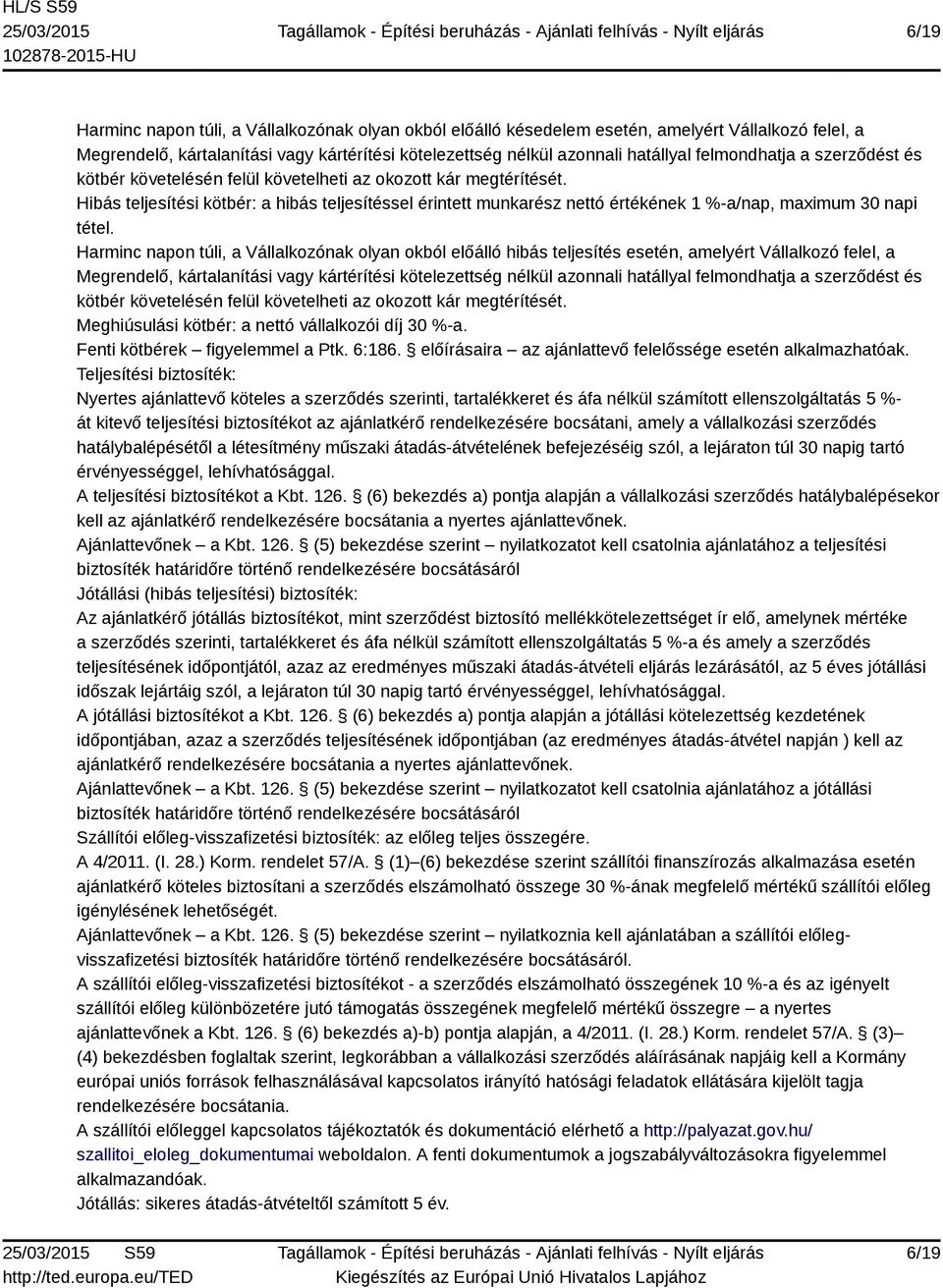 Hibás teljesítési kötbér: a hibás teljesítéssel érintett munkarész nettó értékének 1 %-a/nap, maximum 30 napi tétel.