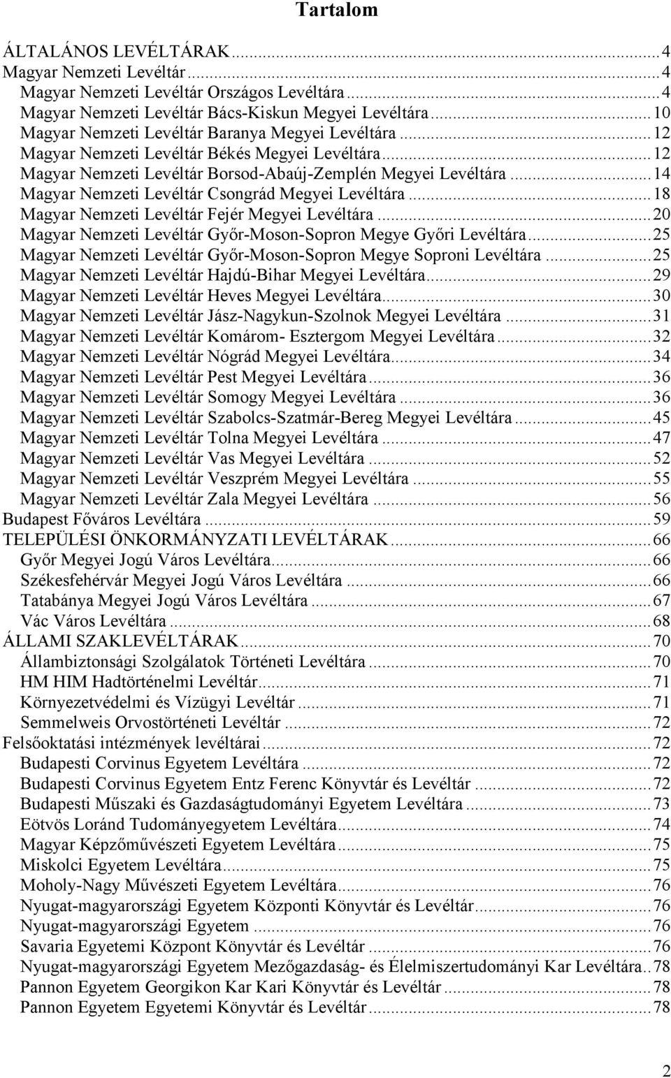 ..18 Mgyr Nemzeti Levéltár Fejér Megyei Levéltár...20 Mgyr Nemzeti Levéltár Gyır-Moson-Sopron Megye Gyıri Levéltár...25 Mgyr Nemzeti Levéltár Gyır-Moson-Sopron Megye Soproni Levéltár.