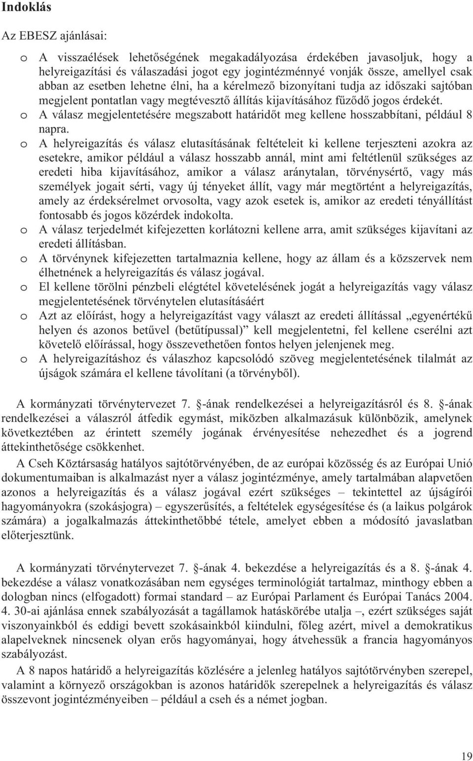 o A válasz megjelentetésére megszabott határidőt meg kellene hosszabbítani, például 8 napra.