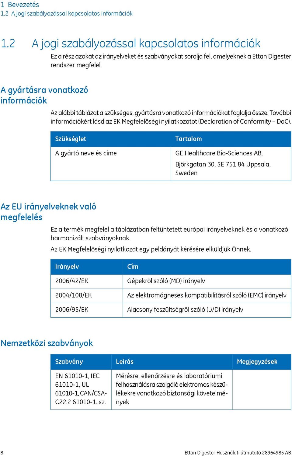 A gyártásra vonatkozó információk Az alábbi táblázat a szükséges, gyártásra vonatkozó információkat foglalja össze.