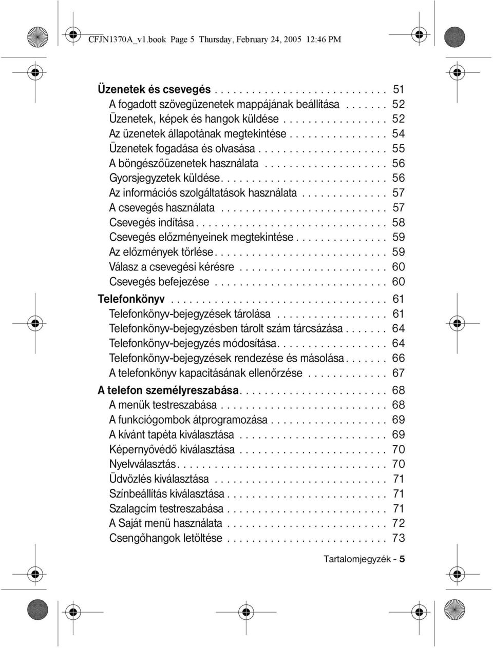 .......................... 56 Az információs szolgáltatások használata.............. 57 A csevegés használata........................... 57 Csevegés indítása............................... 58 Csevegés előzményeinek megtekintése.