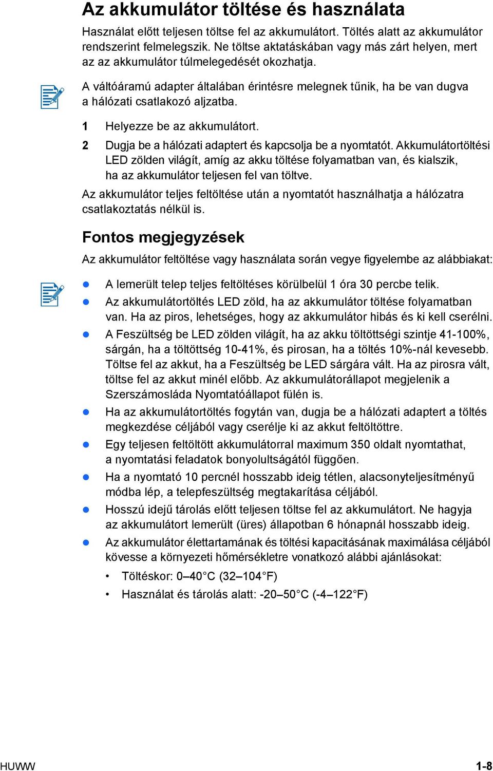 1 Helyezze be az akkumulátort. 2 Dugja be a hálózati adaptert és kapcsolja be a nyomtatót.