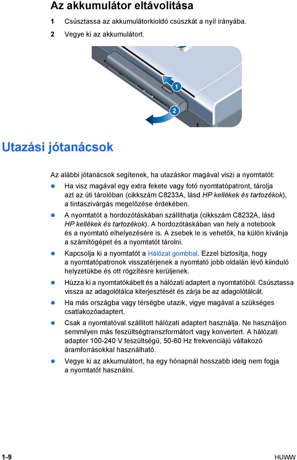 lásd HP kellékek és tartozékok), a tintaszivárgás megelőzése érdekében. A nyomtatót a hordozótáskában szállíthatja (cikkszám C8232A, lásd HP kellékek és tartozékok).