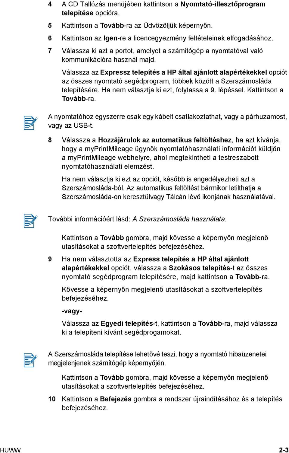 Válassza az Expressz telepítés a HP által ajánlott alapértékekkel opciót az összes nyomtató segédprogram, többek között a Szerszámosláda telepítésére. Ha nem választja ki ezt, folytassa a 9. lépéssel.