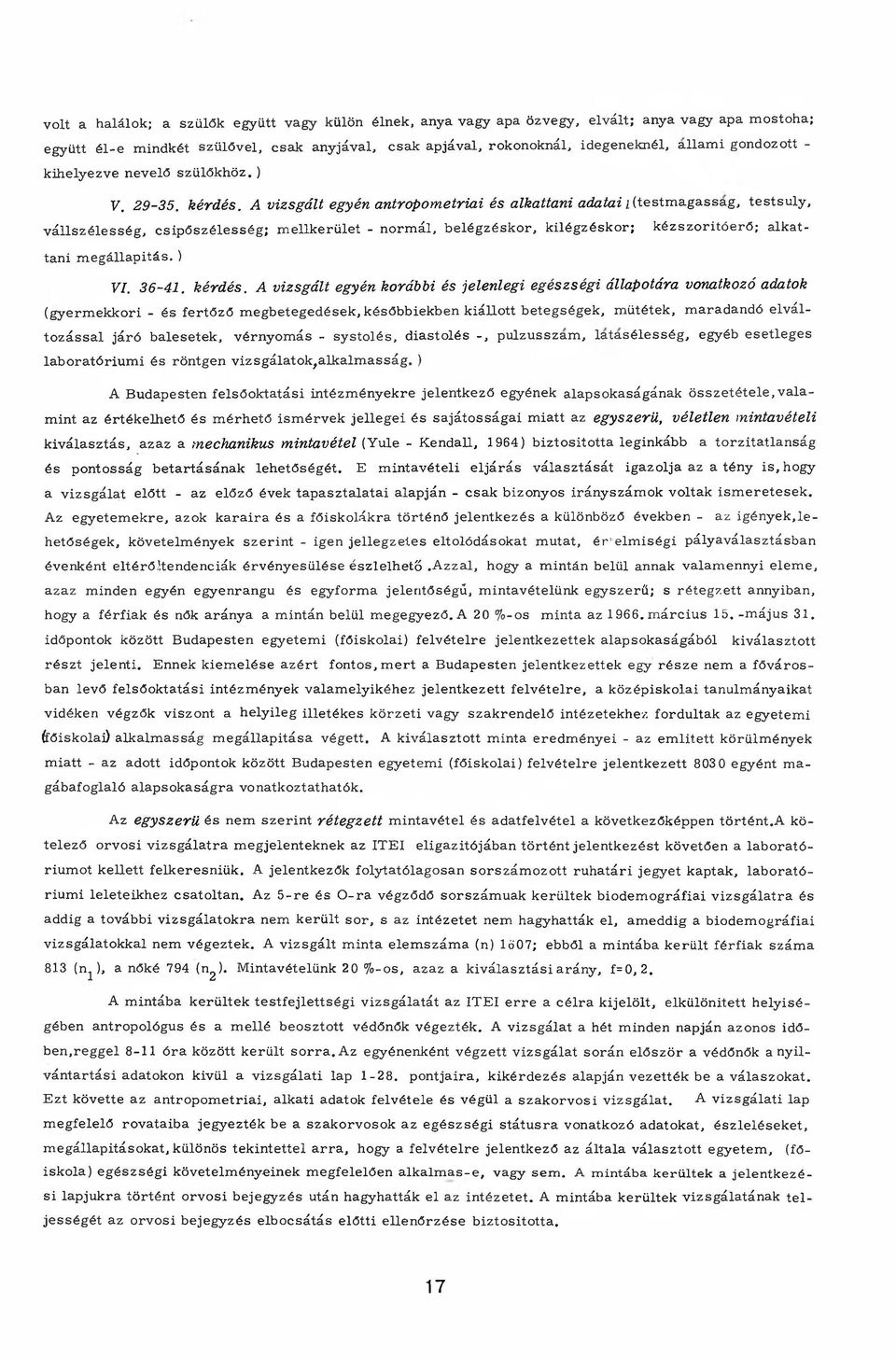 A vizsgált egyén antropom etriai és alkattani adatai (testm agassag, testsú ly, v á lls z é le s s é g, c s ip ő s z é le s s é g ; m ellk erü let - n orm ál, b e lé g zésk o r, k ilé g z é sk o r; k