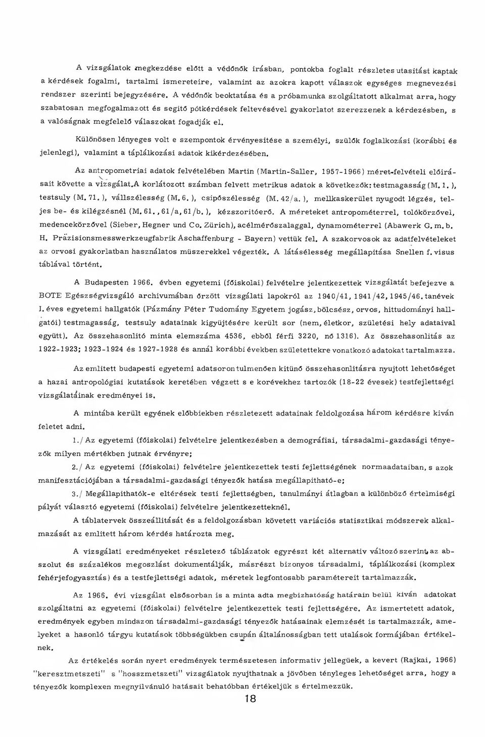 A védőnők beoktatása és a próbam unka szolgáltatott alkalm at arra, hogy szabatosan m egfogalm azott és segítő p ótkérdések fe lte v é sével gyakorlatot sz e re zzen e k a k érd ezésb en, s a