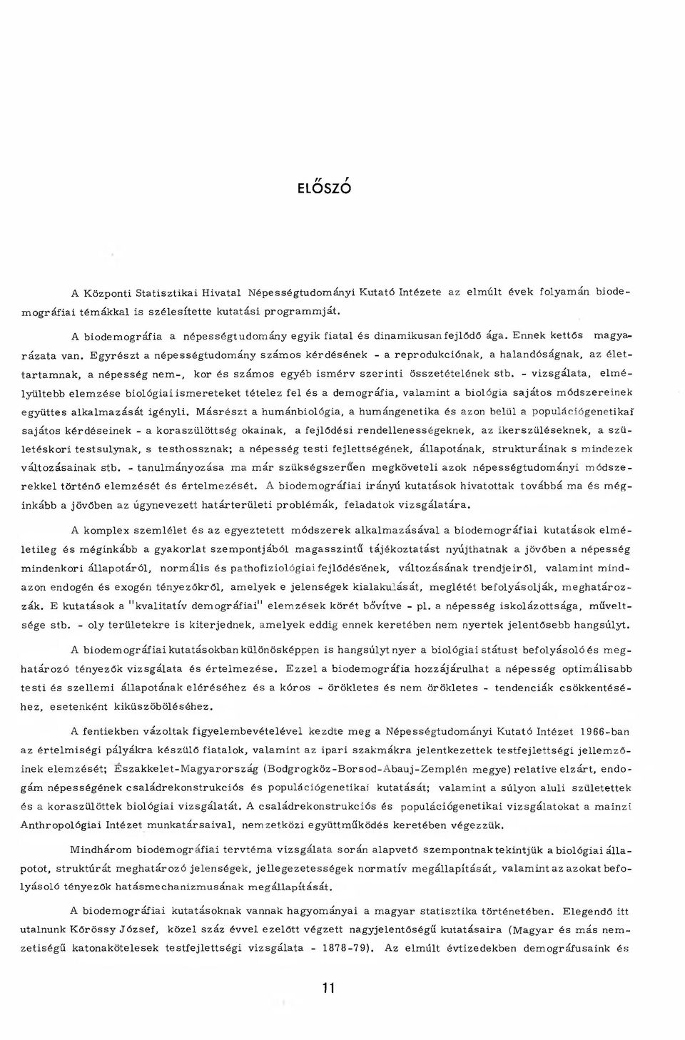 E gyrészt a népességtudom ány szám os kérdésének - a reprodukciónak, a halandóságnak, az é le t tartam nak, a népesség n em -, kor és szám os egyéb ism érv szerin ti összetételének stb.