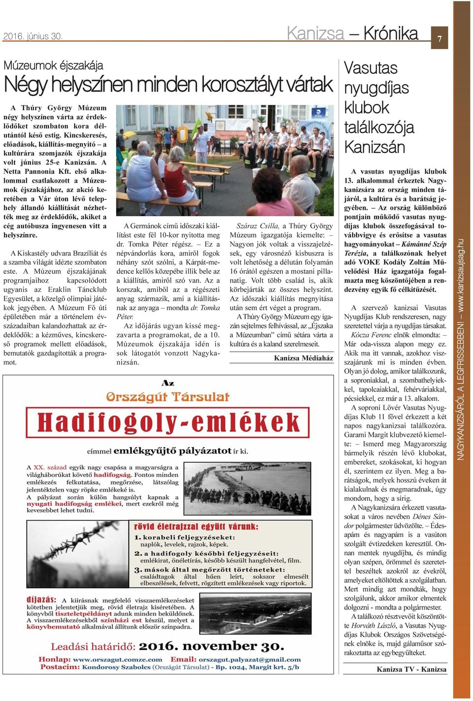 elsõ alkalommal csatlakozott a Múzeumok éjszakájához, az akció keretében a Vár úton lévõ telephely állandó kiállítását nézhették meg az érdeklõdõk, akiket a cég autóbusza ingyenesen vitt a helyszínre.
