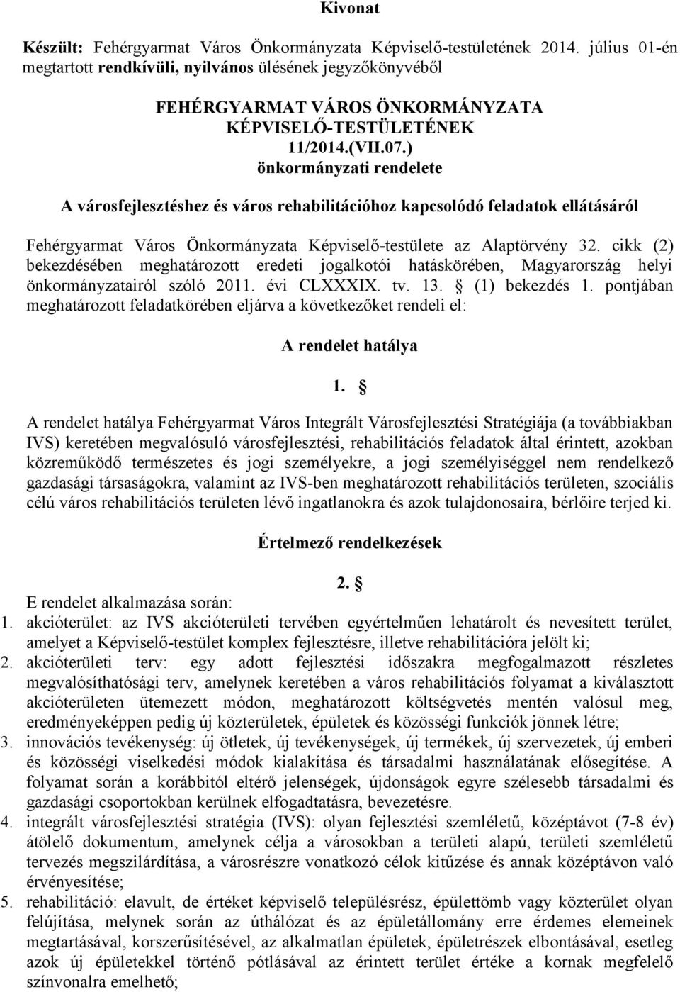 ) önkormányzati rendelete A városfejlesztéshez és város rehabilitációhoz kapcsolódó feladatok ellátásáról Fehérgyarmat Város Önkormányzata Képviselő-testülete az Alaptörvény 32.