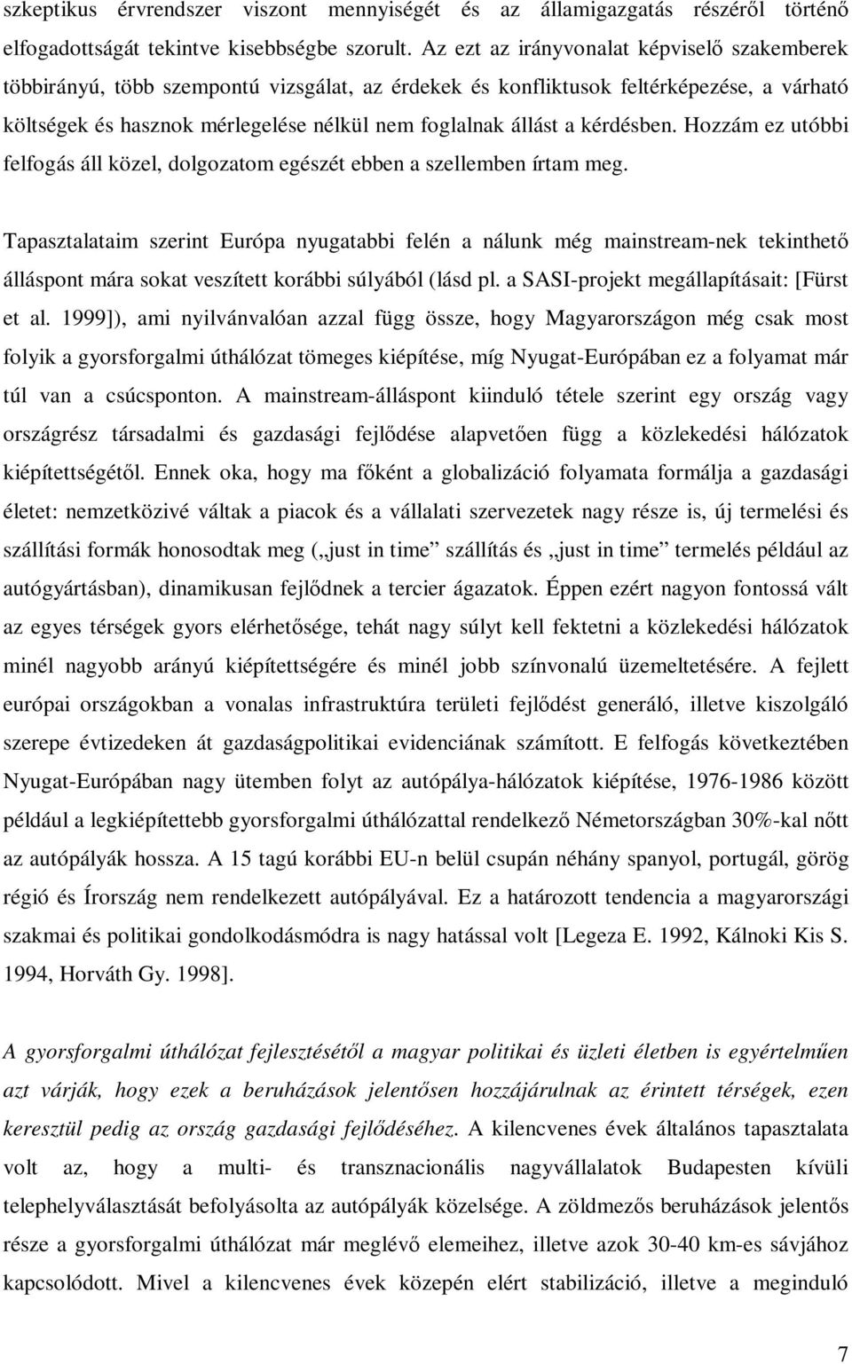 kérdésben. Hozzám ez utóbbi felfogás áll közel, dolgozatom egészét ebben a szellemben írtam meg.