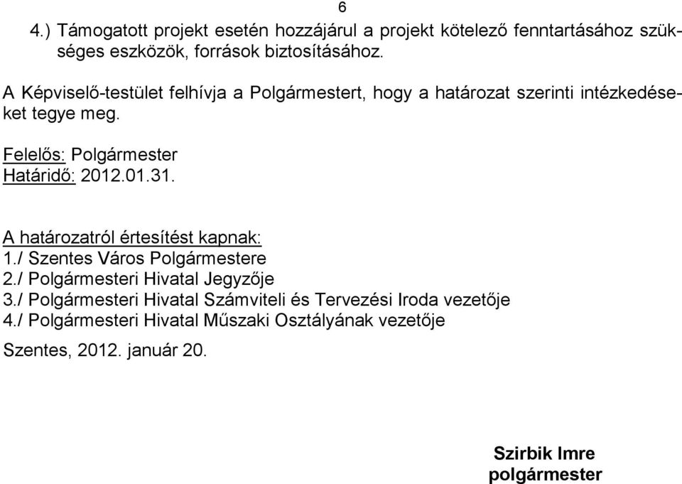 Felelıs: Polgármester Határidı: 2012.01.31. A határozatról értesítést kapnak: 1./ Szentes Város Polgármestere 2.