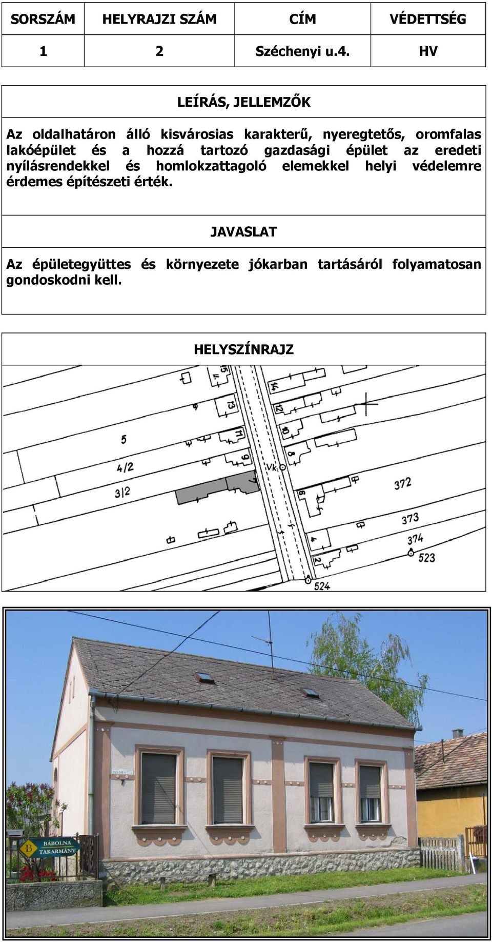 és a hozzá tartozó gazdasági épület az eredeti nyílásrendekkel és homlokzattagoló elemekkel helyi