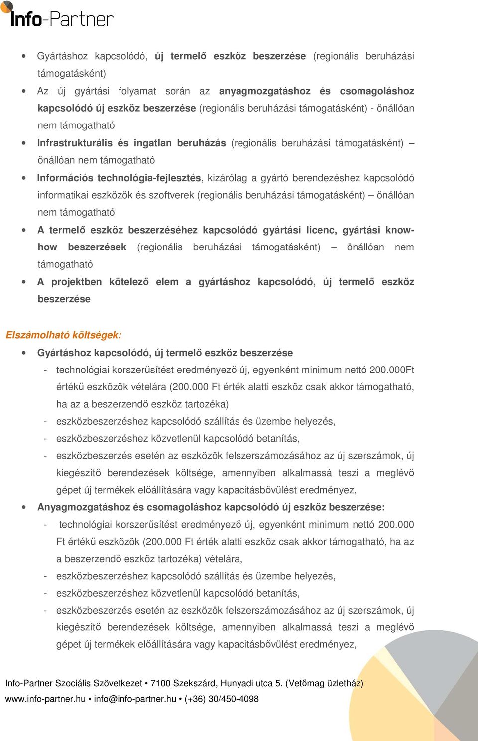 technológia-fejlesztés, kizárólag a gyártó berendezéshez kapcsolódó informatikai eszközök és szoftverek (regionális beruházási támogatásként) önállóan nem támogatható A termelő eszköz beszerzéséhez