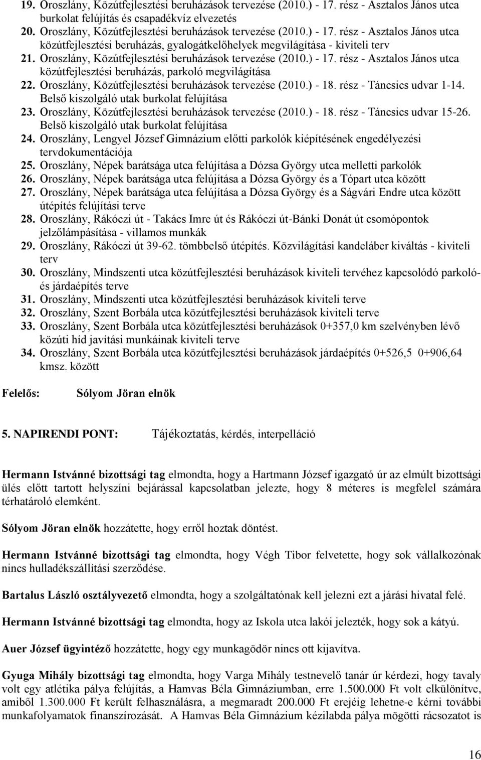 Oroszlány, Közútfejlesztési beruházások tervezése (2010.) - 18. rész - Táncsics udvar 1-14. Belső kiszolgáló utak burkolat felújítása 23. Oroszlány, Közútfejlesztési beruházások tervezése (2010.