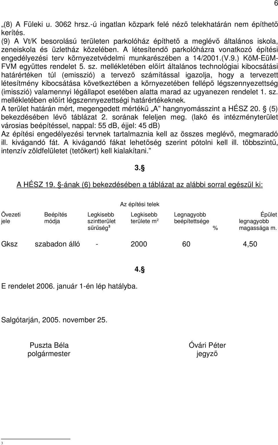 A létesítendı parkolóházra vonatkozó építési engedélyezési terv környezetvédelmi munkarészében a 14/2001.(V.9.) KöM-EüM- FVM együttes rendelet 5. sz.