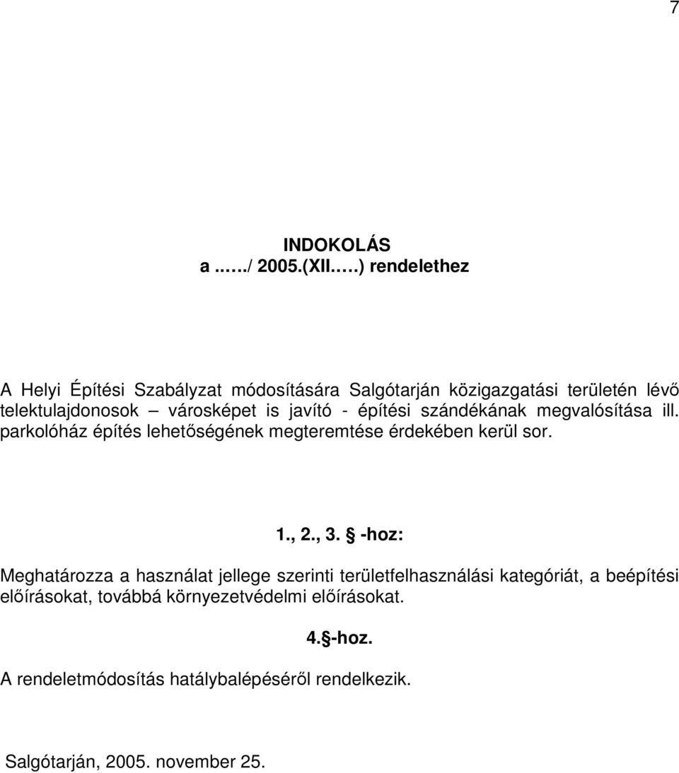 javító - építési szándékának megvalósítása ill. parkolóház építés lehetıségének megteremtése érdekében kerül sor. 1., 2., 3.