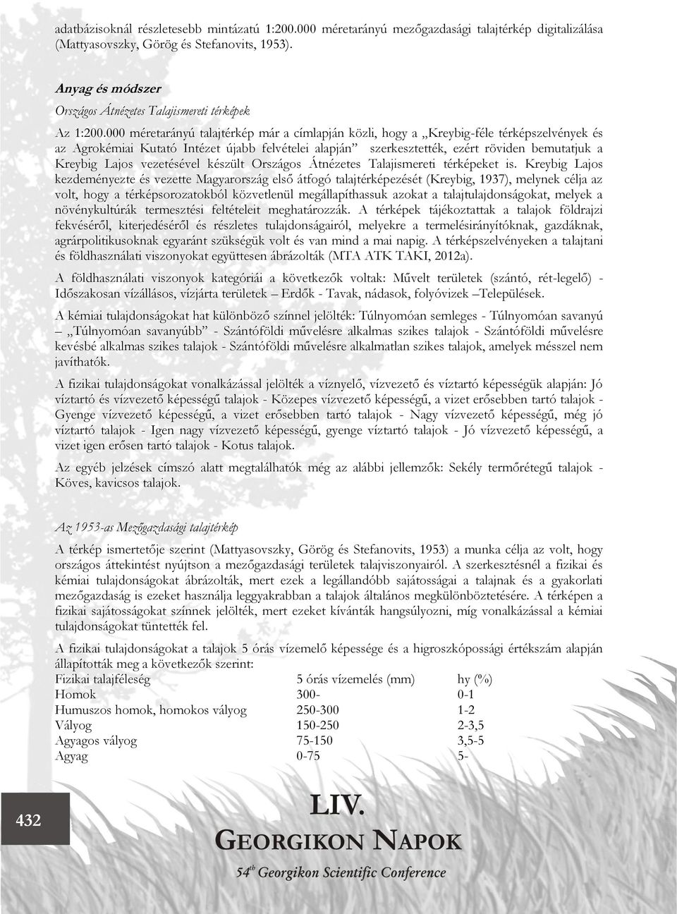 000 méretarányú talajtérkép már a címlapján közli, hogy a Kreybig-féle térképszelvények és az Agrokémiai Kutató Intézet újabb felvételei alapján szerkesztették, ezért röviden bemutatjuk a Kreybig