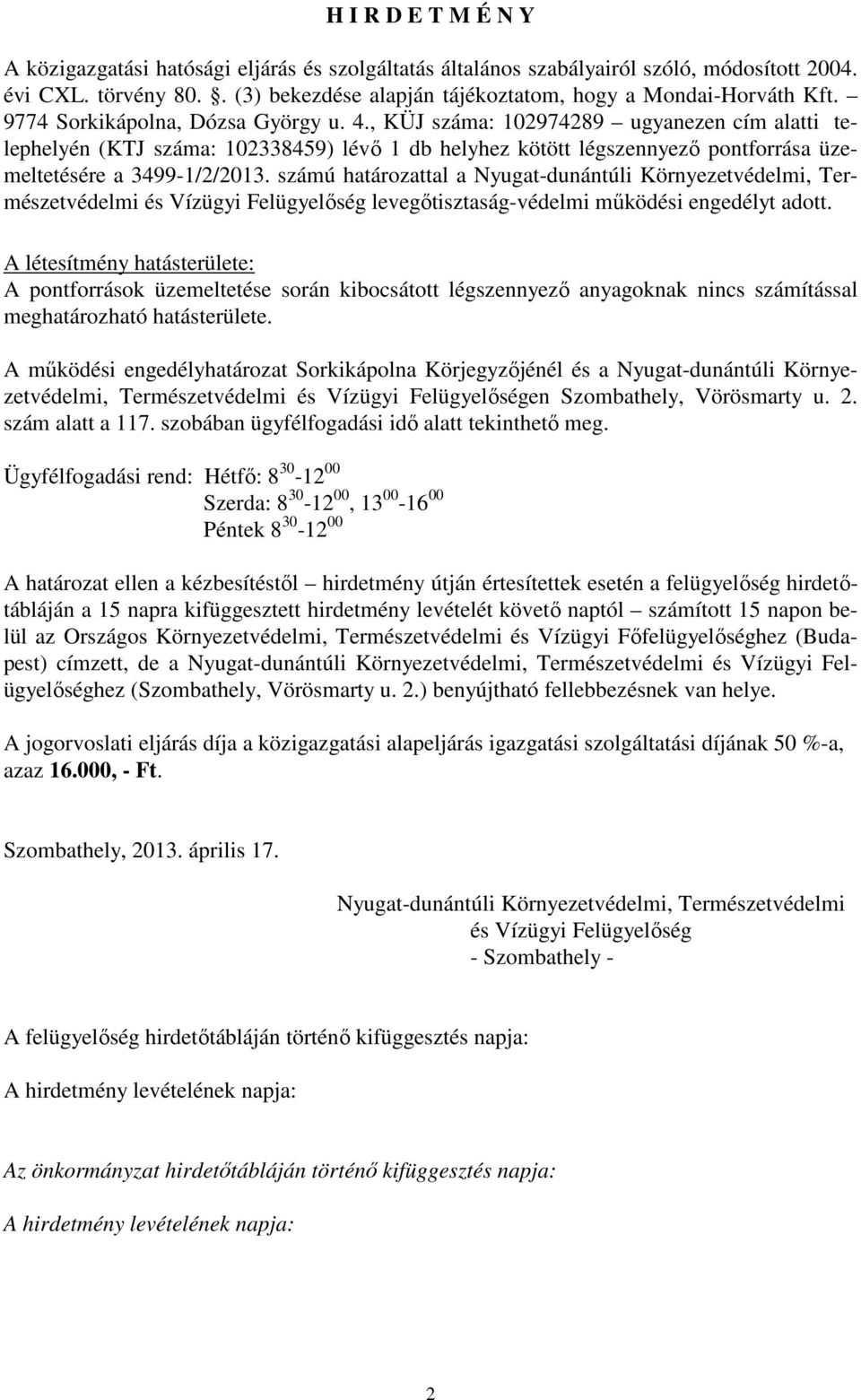 számú határozattal a Nyugat-dunántúli Környezetvédelmi, Természetvédelmi és Vízügyi Felügyelıség levegıtisztaság-védelmi mőködési engedélyt adott.